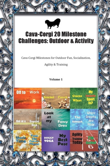 Cava-Corgi 20 Milestone Challenges : Outdoor & Activity Cava-Corgi Milestones for Outdoor Fun, Socialization, Agility & Training Volume 1