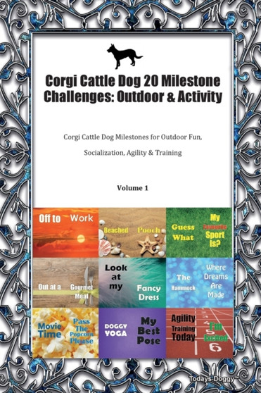 Corgi Cattle Dog 20 Milestone Challenges : Outdoor & Activity Corgi Cattle Dog Milestones for Outdoor Fun, Socialization, Agility & Training Volume 1
