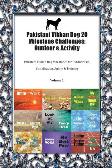 Pakistani Vikhan Dog 20 Milestone Challenges : Outdoor & Activity Pakistani Vikhan Dog Milestones for Outdoor Fun, Socialization, Agility & Training Volume 1