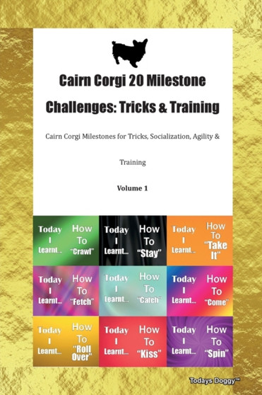 Cairn Corgi 20 Milestone Challenges : Tricks & Training Cairn Corgi Milestones for Tricks, Socialization, Agility & Training Volume 1