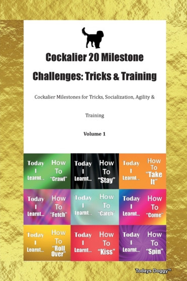 Cockalier 20 Milestone Challenges : Tricks & Training Cockalier Milestones for Tricks, Socialization, Agility & Training Volume 1