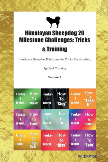 Himalayan Sheepdog 20 Milestone Challenges : Tricks & Training Himalayan Sheepdog Milestones for Tricks, Socialization, Agility & Training Volume 1