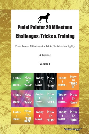 Pudel Pointer 20 Milestone Challenges : Tricks & Training Pudel Pointer Milestones for Tricks, Socialization, Agility & Training Volume 1