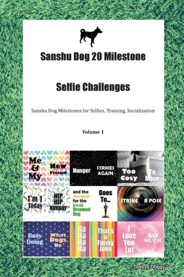 Sanshu Dog 20 Milestone Selfie Challenges Sanshu Dog Milestones for Selfies, Training, Socialization Volume 1