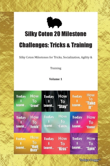 Silky Coton 20 Milestone Challenges : Tricks & Training Silky Coton Milestones for Tricks, Socialization, Agility & Training Volume 1