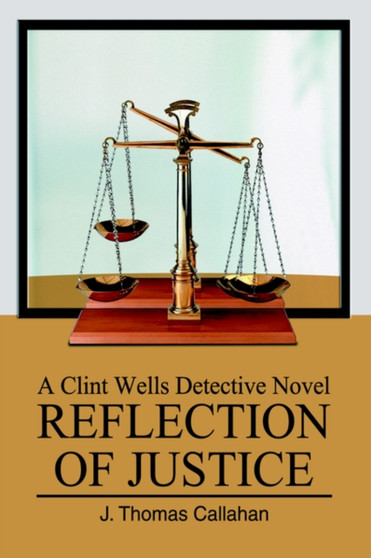 Reflection of Justice : A Clint Wells Detective Novel