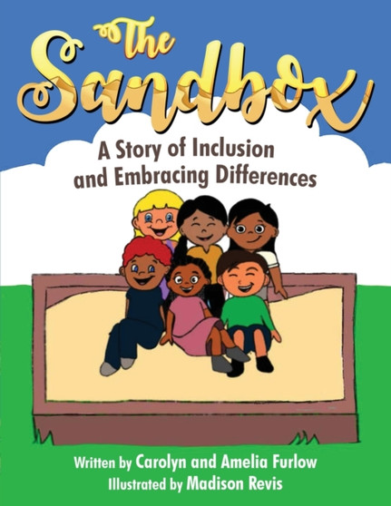 The Sandbox : A Story of Inclusion and Embracing Differences : 1 The Sandbox : A Story of Inclusion and Embracing Differences : 1