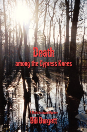 Death among the Cypress Knees : A Mark Garrison Mystery