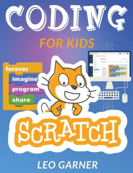 Coding for Kids Scratch : The Ultimate Guide for Kids to Learn Computer Coding, Make Animations and Design Awesome Projects. Coding for kids create your own video games with scratch.