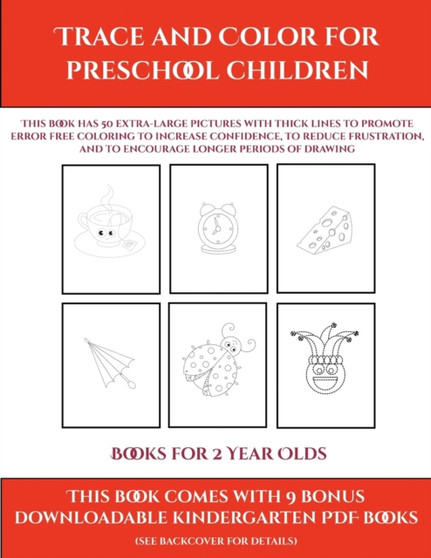 Books for 2 Year Olds (Trace and Color for preschool children) : This book has 50 extra-large pictures with thick lines to promote error free coloring to increase confidence, to reduce frustration, an : 9