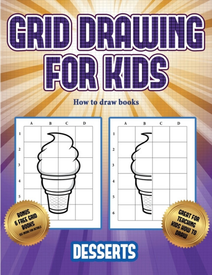 How to draw books (Grid drawing for kids - Desserts) : This book teaches kids how to draw using grids : 3