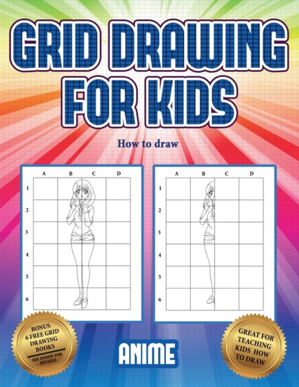 How to draw (Grid drawing for kids - Anime) : This book teaches kids how to draw using grids : 3