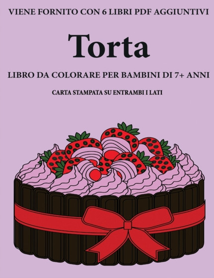 Libro da colorare per bambini di 7+ anni (Torta) : Questo libro contiene 40 pagine a colori senza stress progettate per ridurre la frustrazione e aumentare la fiducia dei bambini in si stessi. Questo : 17