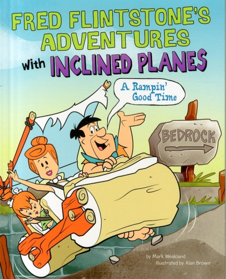 Fred Flintstone's Adventures with Inclined Planes : A Rampin' Good Time