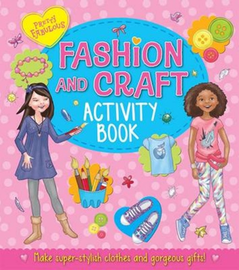 Pretty Fabulous: Fashion and Craft Activity Book