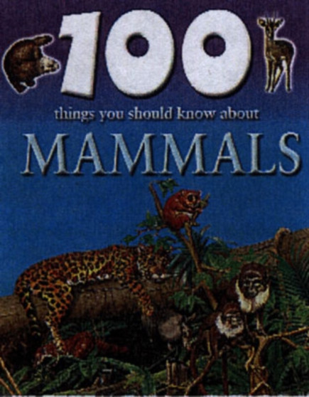 100 Things You Should Know About Mammals