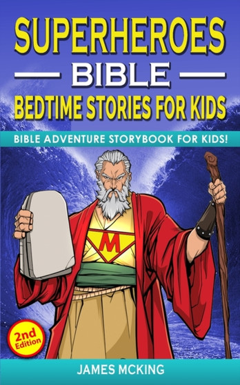 SUPERHEROES - BIBLE BEDTIME STORIES FOR KIDS (2nd Edition) : Adventure Storybook! Heroic Characters Come to Life in Bible-Action Stories for Children