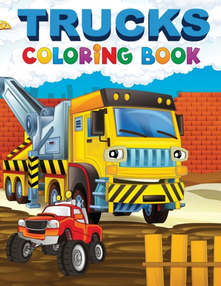 Trucks Coloring Book : A Coloring Book for Boys Ages 4-8, With Over 50 Pages of Monster Trucks, Fire Trucks, Dump Trucks, Garbage Trucks