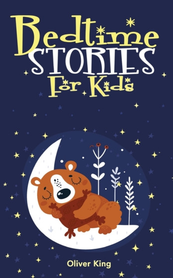 Bedtime Stories for Kids : A Collection of the Best Heroes, Fairies, Animals, and Princes Adventure Tales to Help Children Fall Asleep Fast at Night and Feel Calm Having Beautiful Dreams