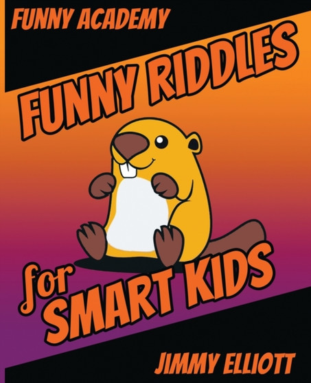 Funny Riddles - For Smart Kids : The Big Book Of Funny Riddles, Amazing Brain Teasers And Tricky Questions That Children & Families Will Love