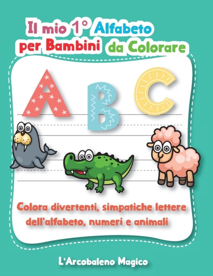 Il Mio 1 Degrees Alfabeto da Colorare per Bambini : Colora Divertenti, Simpatiche Lettere dell'Alfabeto, i Numeri e Animali