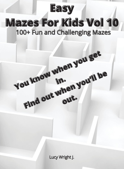 Easy Mazes For Kids Vol 10 : 100+ Fun and Challenging Mazes