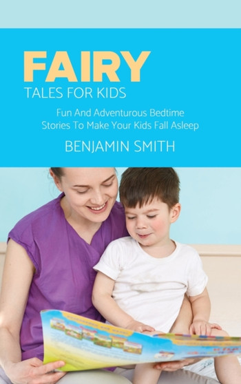 Fairy Tales For Kids : Fun And Adventurous Bedtime Stories To Make Your Kids Fall Asleep