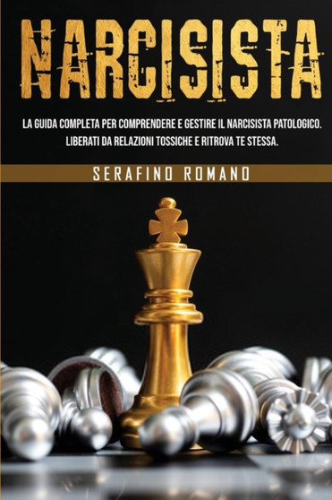 Narcisista : La guida completa per comprendere e gestire il narcisista patologico. Liberati da relazioni tossiche e ritrova te stessa.