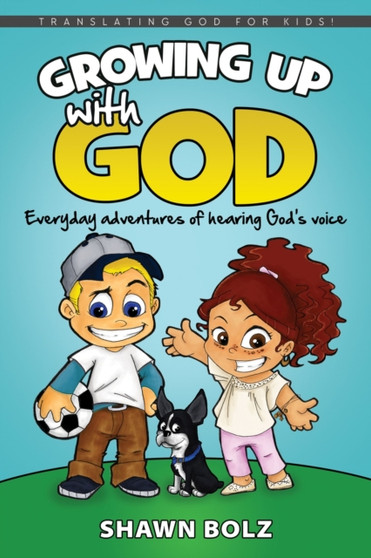 Growing Up with God : Everyday Adventures of Hearing God's Voice