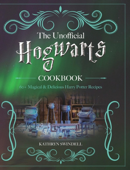 The Unofficial Hogwarts Cookbook : 60+ Magical & Delicious Harry Potter Recipes