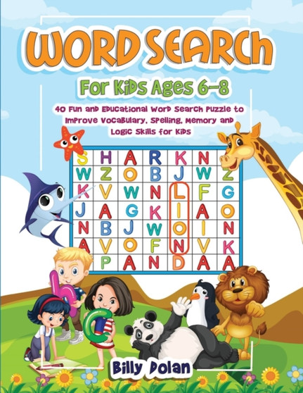Word search for kids ages 6-8 : 40 Fun and Educational Word Search Puzzle to Improve Vocabolary, Spelling, Memory and Logic Skills for Kids