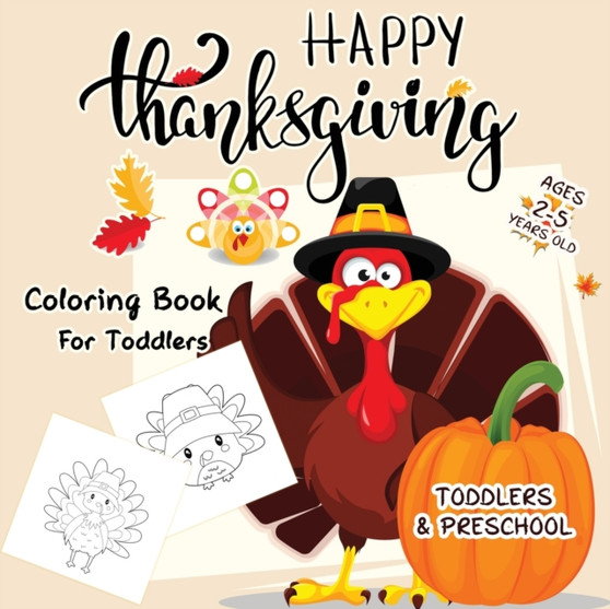 Happy Thanksgiving Coloring Books For Toddlers Ages 2-5 : New Collection of Fun and Easy Coloring pages Thanksgiving Books for Kids, Toddlers, and Preschoolers