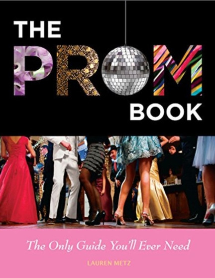 The Prom Book : The Only Guide You'll Ever Need