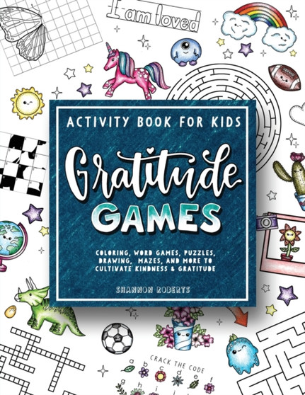 Gratitude Games : An Activity Book for Kids Featuring Coloring, Word Searches, Puzzles, Drawing, Mazes, and More