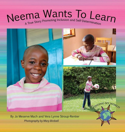 Neema Wants To Learn : A True Story Promoting Inclusion and Self-Determination
