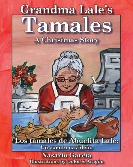 Grandma Lale's Tamales : A Christmas Story = Los Tamales de Abuelita Lale: Un Cuento Navideano