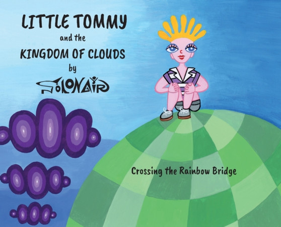 Little Tommy and the Kingdom of Clouds: Crossing the Rainbow Bridge : 1