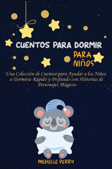 Cuentos para dormir para ninos : Una Coleccion de Cuentos para Ayudar a los Ninos a Dormirse Rapido y Profundo con Historias de Personajes Magicos