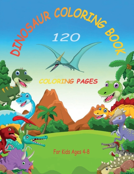 Dinosaur Coloring Book For Kids : 120 Coloring Pages For Kids Ages 4-8