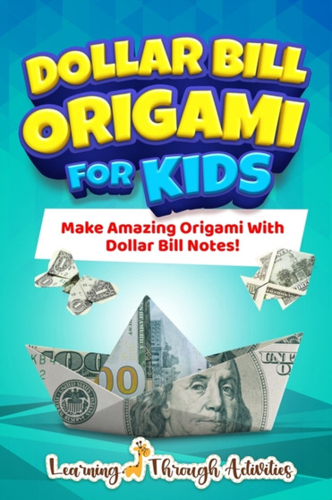 Dollar Bill Origami For Kids : Make Amazing Origami With Dollar Bill Notes!
