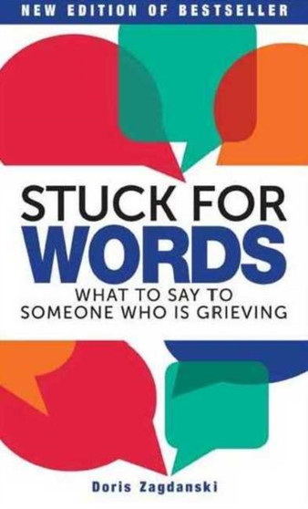 Stuck for Words : What to Say to Someone Who is Grieving
