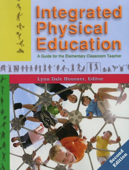 Integrated Physical Education : A Guide for the Elementary Classroom Teacher: 2nd Edition