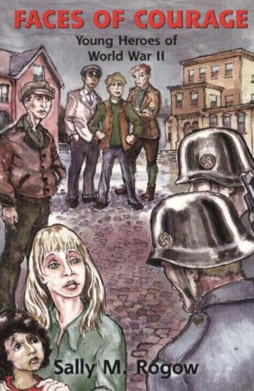 Faces of Courage : Young Heroes of World War II
