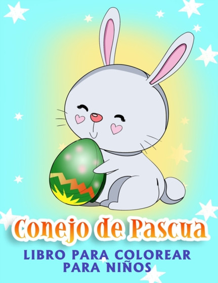 Libro para colorear del Conejo de Pascua : Para ninos de 4 a 8 anos: Libro para colorear de huevos de Pascua para ninos y adolescentes