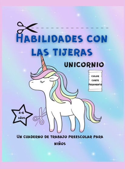 Habilidades de Tijera Unicornio Libro de Trabajo Para Ninos Pequenos : Cuaderno de ejercicios de tijera para ninos pequenos / Cuaderno de ejercicios de preescolar para ninos de 6 anos / Practica de ti