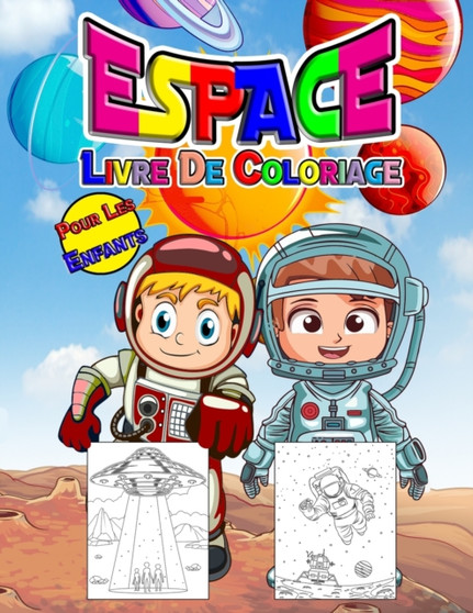 Espace Livre de Coloriage Pour les Enfants : Livre d'activites spatiales parfait pour les enfants, garcons et filles. Cadeau spatial ideal pour les enfants et les jeunes enfants qui aiment plonger dan