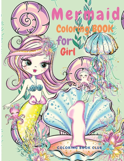 Mermaid Coloring Book for Girls - A Beautiful Coloring Book With Cute Mermaids and All of Their Sea Creature Friends!