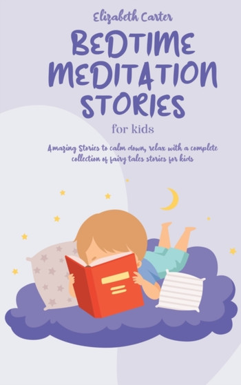Bedtime Meditation Stories For Kids : A complete collection of Meditation to have fun, relax, feel calm and help sleep. Fantasy Fairy tales to help your toddlers sleep well