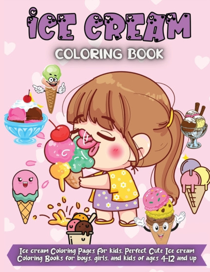 Ice Cream Coloring Book : Ice cream Coloring Pages For kids, Perfect Cute Ice cream Coloring Books for boys, girls, and kids of ages 4-12 and up