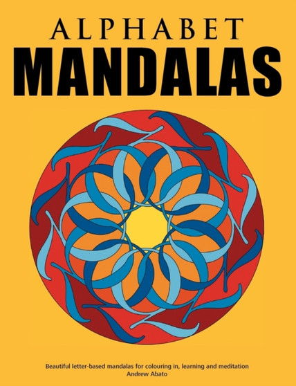 Alphabet Mandalas - Beautiful letter-based mandalas for colouring in, learning and meditation